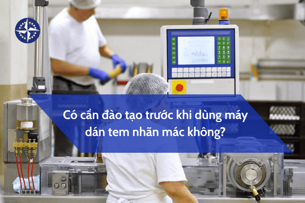 Có cần đào tạo trước khi dùng máy dán tem nhãn mác không?