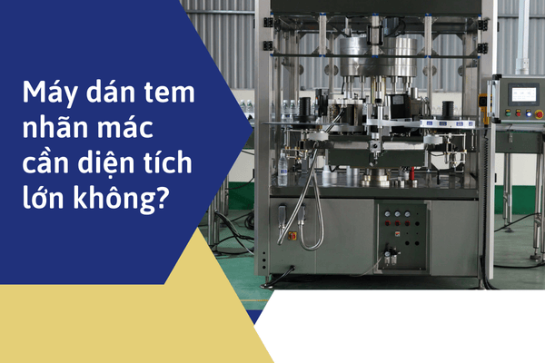 Máy dán tem nhãn mác cần diện tích lớn không?