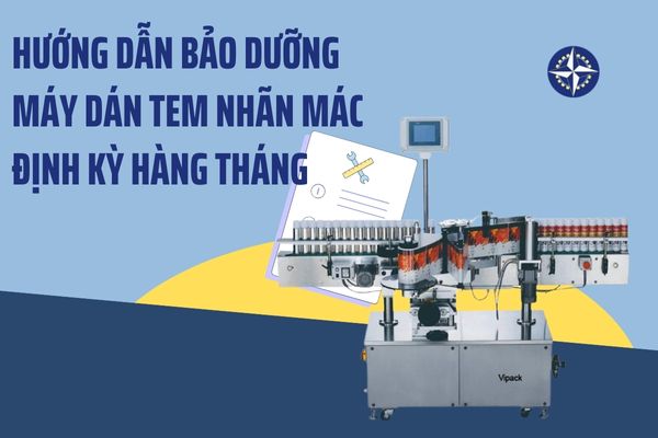 Hướng dẫn bảo dưỡng máy dán tem nhãn mác định kỳ hàng tháng