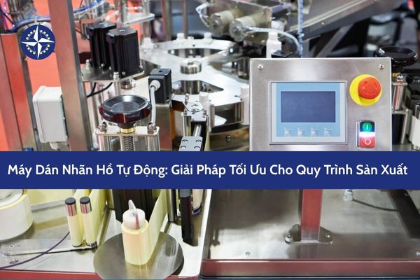 Máy Dán Nhãn Hồ Tự Động: Giải Pháp Tối Ưu Cho Quy Trình Sản Xuất