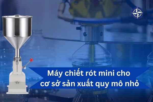 Máy chiết rót mini cho cơ sở sản xuất quy mô nhỏ