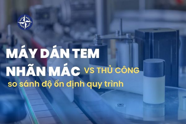 Máy dán tem nhãn mác vs thủ công so sánh độ ổn định quy trình