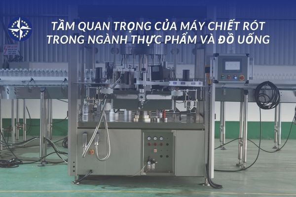 Tầm quan trọng của máy chiết rót trong ngành thực phẩm và đồ uống